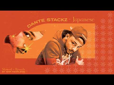 Dante Stackz "Japanese" (Slowed + Reverb)