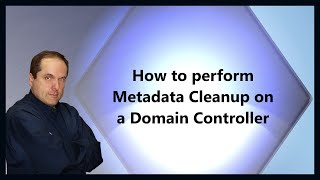 How to perform Metadata Cleanup on a Domain Controller