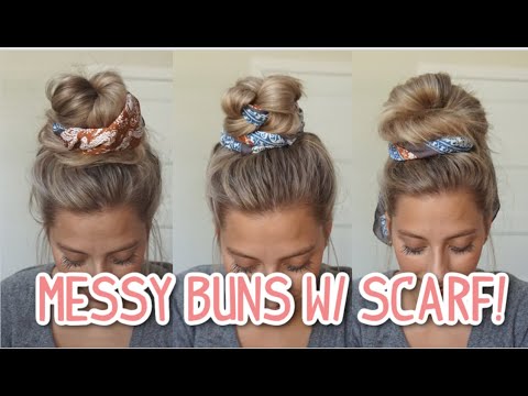 3 EASY MESSY BUNS WITH A SCARF! LONG & MEDIUM HAIRSTYLES