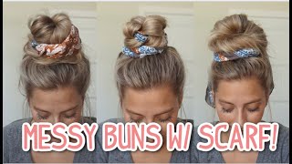 3 EASY MESSY BUNS WITH A SCARF! LONG & MEDIUM HAIRSTYLES
