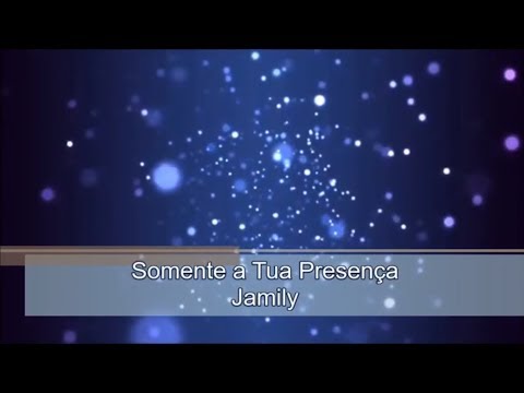 Somente A Tua Presença - Jamily