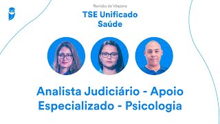 Revisão de Véspera TSE Unificado Saúde - Analista Judiciário - Psicologia