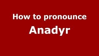 How to pronounce Anadyr