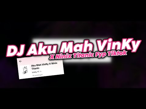 DJ AKU MAH VINKY X NINIX TITANIC MENGKANE FYP TIKTOK