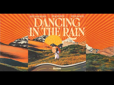 'Dancing In The Rain' by Nate VanDeusen, Peachy Pete & Felix Samuel lyric video