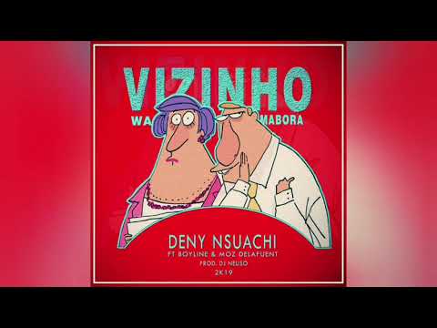 Deny Nsuach ft. Boy Line & Moz Delafuent Tekila - Vizinho Wa Mabora ( Oficial Audio )