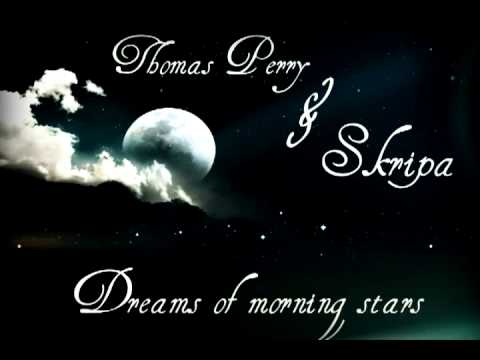 Thomas Perry & Skripa - Dreams of morning stars.avi