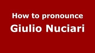 How to pronounce Giulio Nuciari