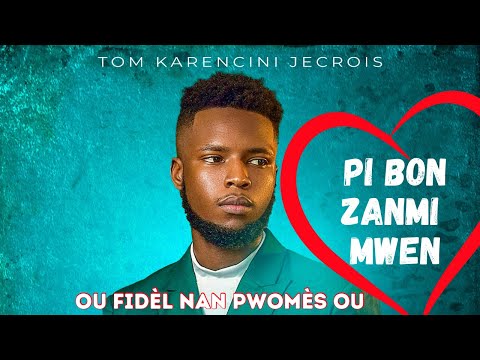 PI BON ZANMI MWEN (Ou fidèl nan pwomès ou) _TOM KARENCINI JECROIS
