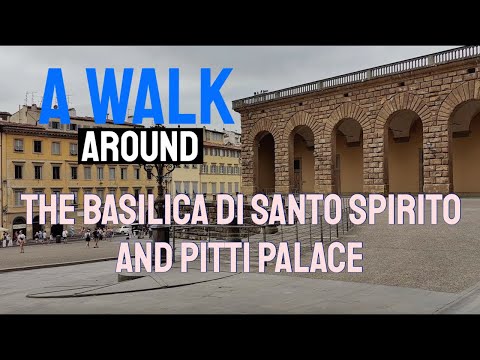 A Walk Around the Basilica di Santo Spirito and Pitti Palace - 2023