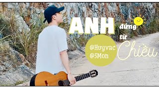 ANH ĐỨNG TỪ CHIỀU [FULL MV] - HUY VẠC ft 5MON, (Prod. HƯNG HACK)
