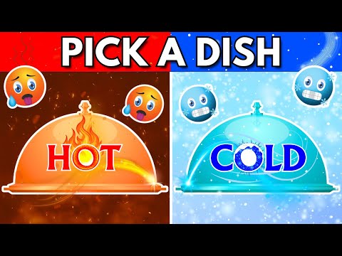 Pick a Dish - HOT Vs COLD Food Edition 🔥❄️ | Food Quiz