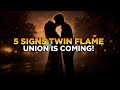 5 Signs Twin Flame UNION is NEAR! 😍🤩