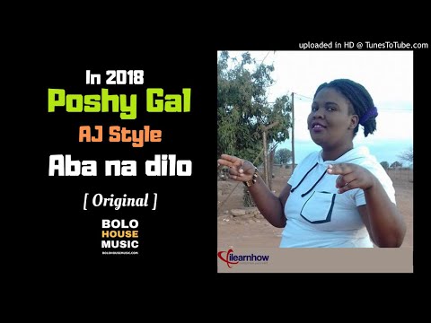 Poshy Gal - Aba na dilo ft AJ Style [ New Hit 2018 ]