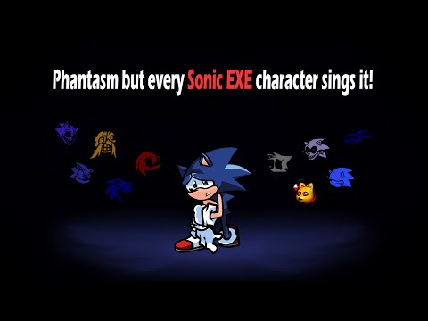 Phantasm but every single Sonic exe character sings it (Phantasm BETADCIU)