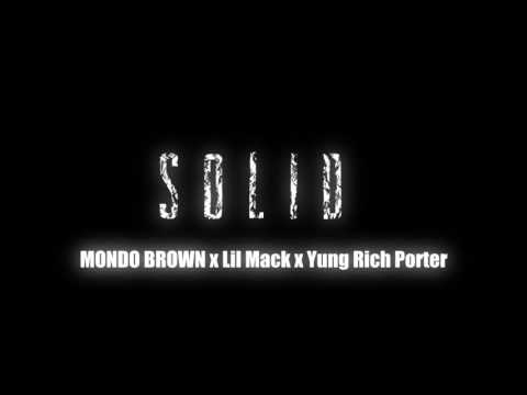 Solid - Mondo Brown x Lil Mack x Yung Rich Porter | Prod By: Lil Dougie