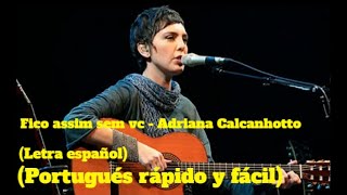 FICO ASSIM SEM VC - ADRIANA CALCANHOTTO (Letra español) (Portugués rápido y fácil)