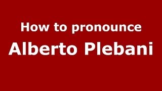 How to pronounce Alberto Plebani
