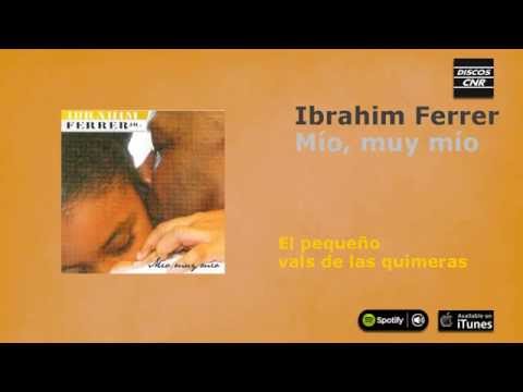 Ibrahim Ferrer Jr. / Mío muy mío - El pequeño vals de las quimeras
