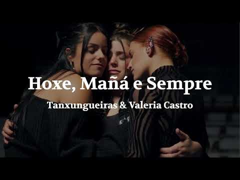 Tanxungueiras & Valeria Castro - Hoxe, Mañá e Sempre  (Lyrics)