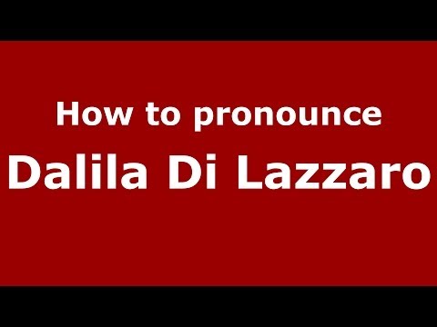 How to pronounce Dalila Di Lazzaro (Italian/Italy)  - PronounceNames.com
