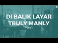 Webseries - TRULY MANLY |  Di Balik Layar Part 1
