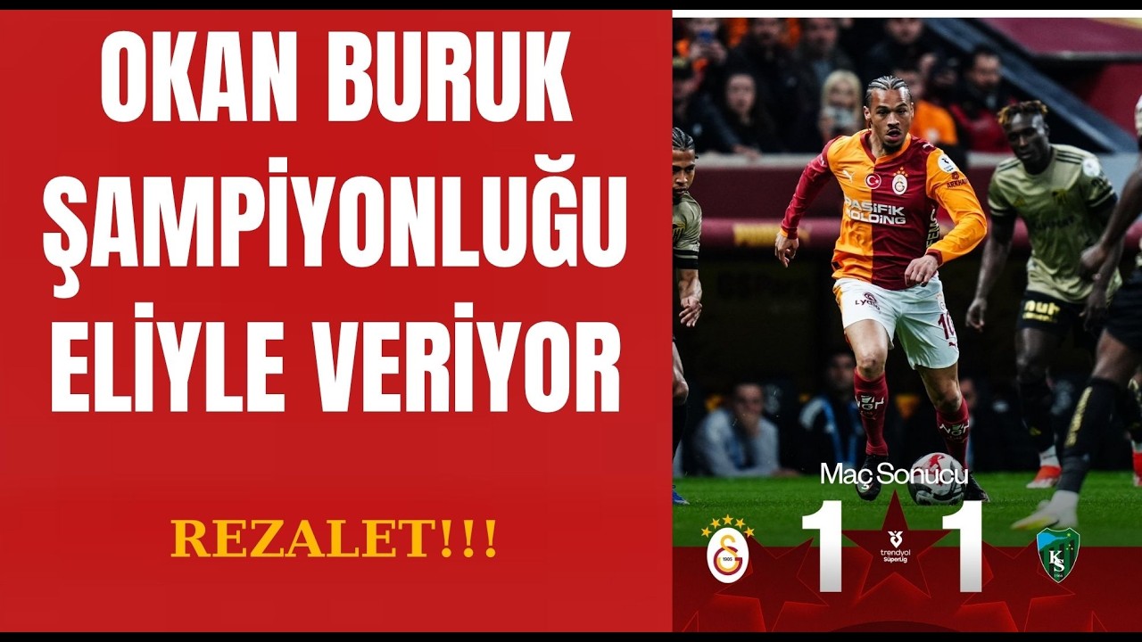 Galatasaray 1-1 Kocaelispor I Okan Buruk kendi eliyle şampiyonluğu veriyor! Rezalet bir tablo!