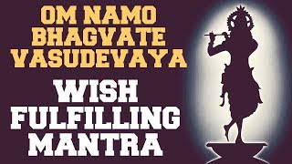 WISH FULFILLING MANTRA : OM NAMO BHAGVATE VASUDEVAYA : 108 TIMES : VERY POWERFUL !