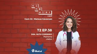 SingularCast T2 Ep.38 - Dra. Ruth Cordeiro aprovada em Pediatria na UNISA