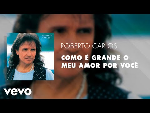 Roberto Carlos - Como é Grande o Meu Amor por Você (Áudio Oficial)