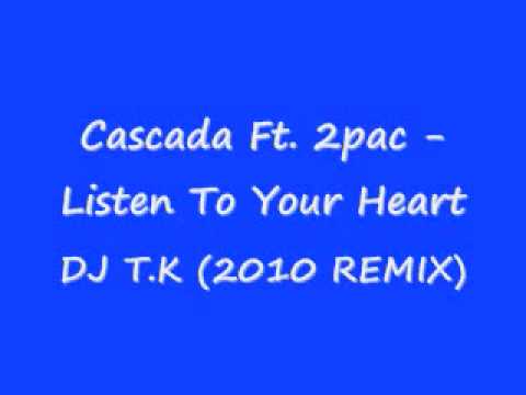 Cascada Ft. 2pac - Listen To Your Heart (DJ T.K 2010 REMIX)
