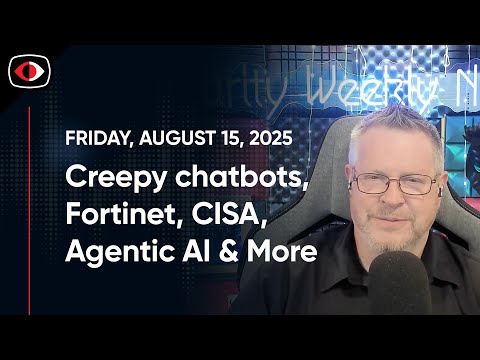 Creepy chatbots, Fortinet, CISA, Agentic AI, FIDO, EDR, Aaran Leyland, and More... - SWN #503