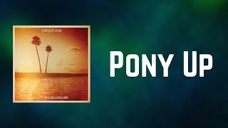 Kings of Leon - Pony Up (Lyrics)