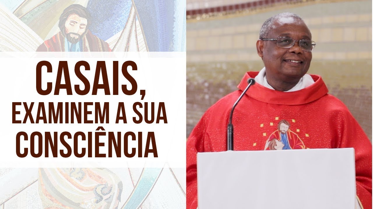 Casais, examinem a sua consciência - Pe. José Augusto (28/12/18)