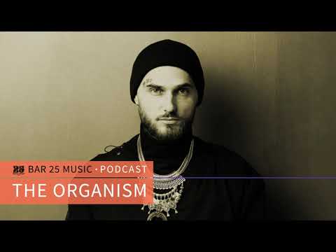 Bar 25 Music Podcast #114 - The Organism