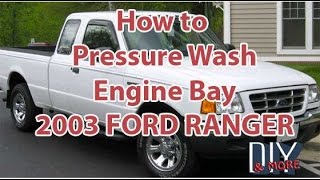 DIY HOW TO PRESSURE WASH ENGINE BAY CLEAN ENGINE 2003 FORD RANGER