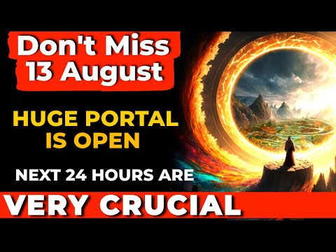 13 August 2024 PORTAL Is OPEN  MANIFESTATION SECRET Manifest In 24 Hours | Renewal & Rebirth