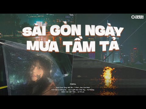 Anh Chưa Từng Hết Yêu, 1 Phút, Sau Cơn Mưa..sẽ có cầu vòng | Playlist chill nghe ngày giông bão