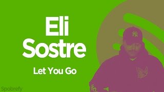 Eli Sostre - Let You Go | Spobrefy |