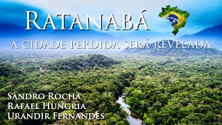 LIVE #74 • RATANABÁ: A Cidade Perdida no Brasil 🇧🇷 (Sandro Rocha, Urandir Fernandes, Rafael Hungria)