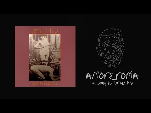Lotus Kid - “amoreroma” Official Lyric Video
