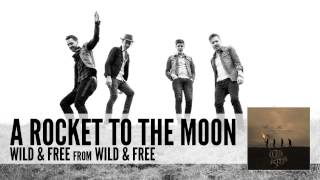 A Rocket To The Moon: Wild &amp; Free (Audio)