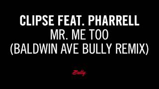 Clipse feat. Pharrell - Mr. Me Too (Baldwin Ave Bully Remix)