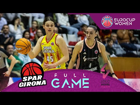 Spar Girona v LDLC ASVEL Feminin | Full Basketball Game | EuroCup Women 2024-25 | Quarter-Finals