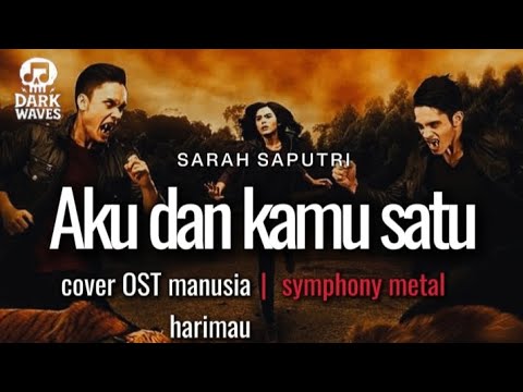 🎵Sarah Saputi_Aku dan kamu satu_Cover ost manusia harimau version symphony metal