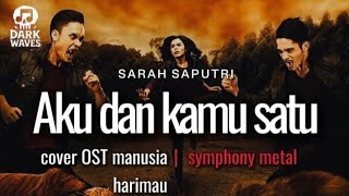 Download lagu 🎵Sarah Saputi_Aku dan kamu satu_Cover ost manusia harimau version symphony metal mp3