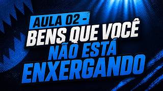 Aula 02 - Bens que você não está enxergando