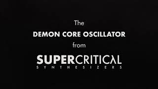 Video thumbnail for Supercritical Synthesizers Demon Core Oscillator Teaser by Supercritical Synthesizers