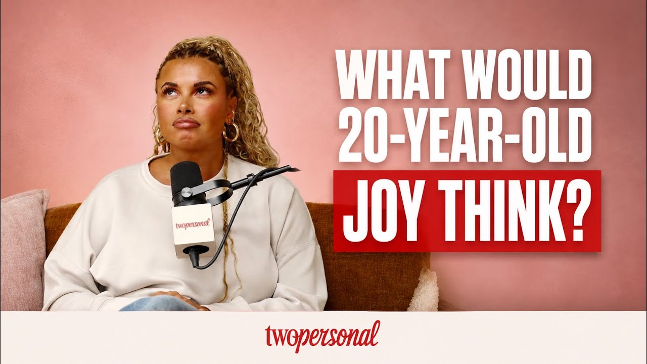 What Would 20-Year-Old Joy Think of Her Today?