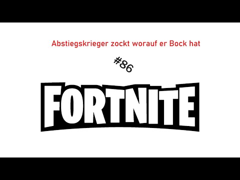 Abstiegskrieger zockt worauf er Bock hat #86 || Fortnite